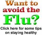 Want to avoid the flu?  (and who doesn't?)  Click here for some tips on staying healthy.